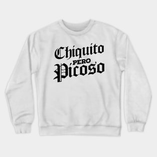 Chiquito Pero Picoso! Crewneck Sweatshirt